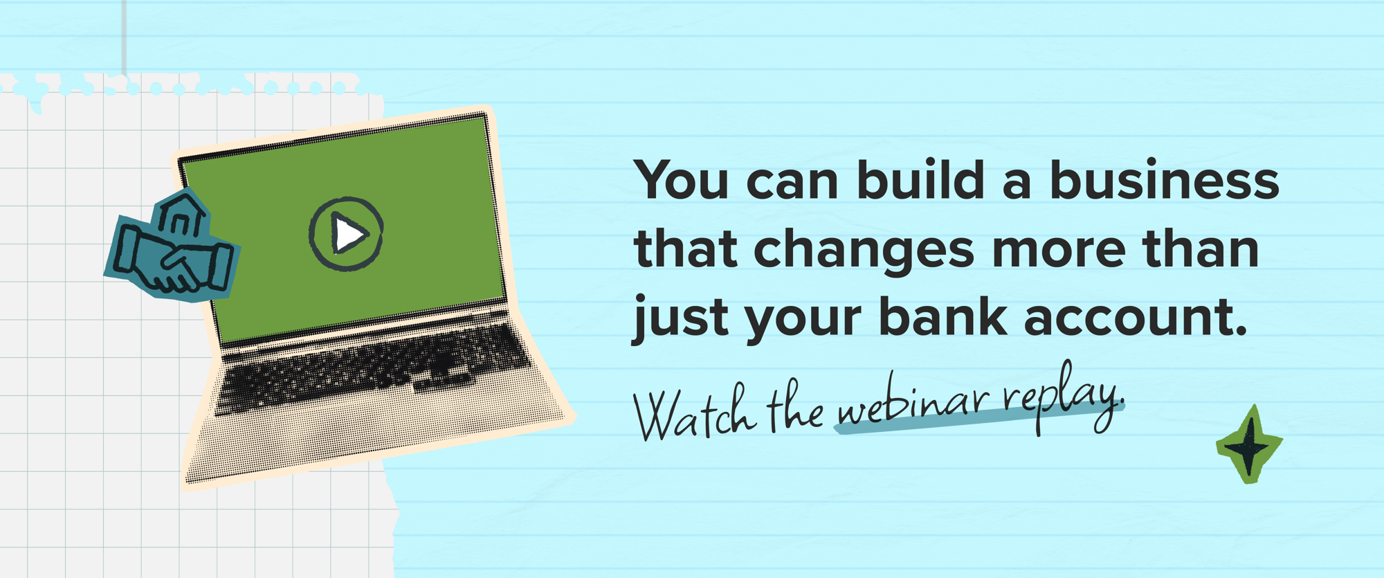 You can build a business that changes more than just your bank account. You can build a business that changes more than just your bank account.