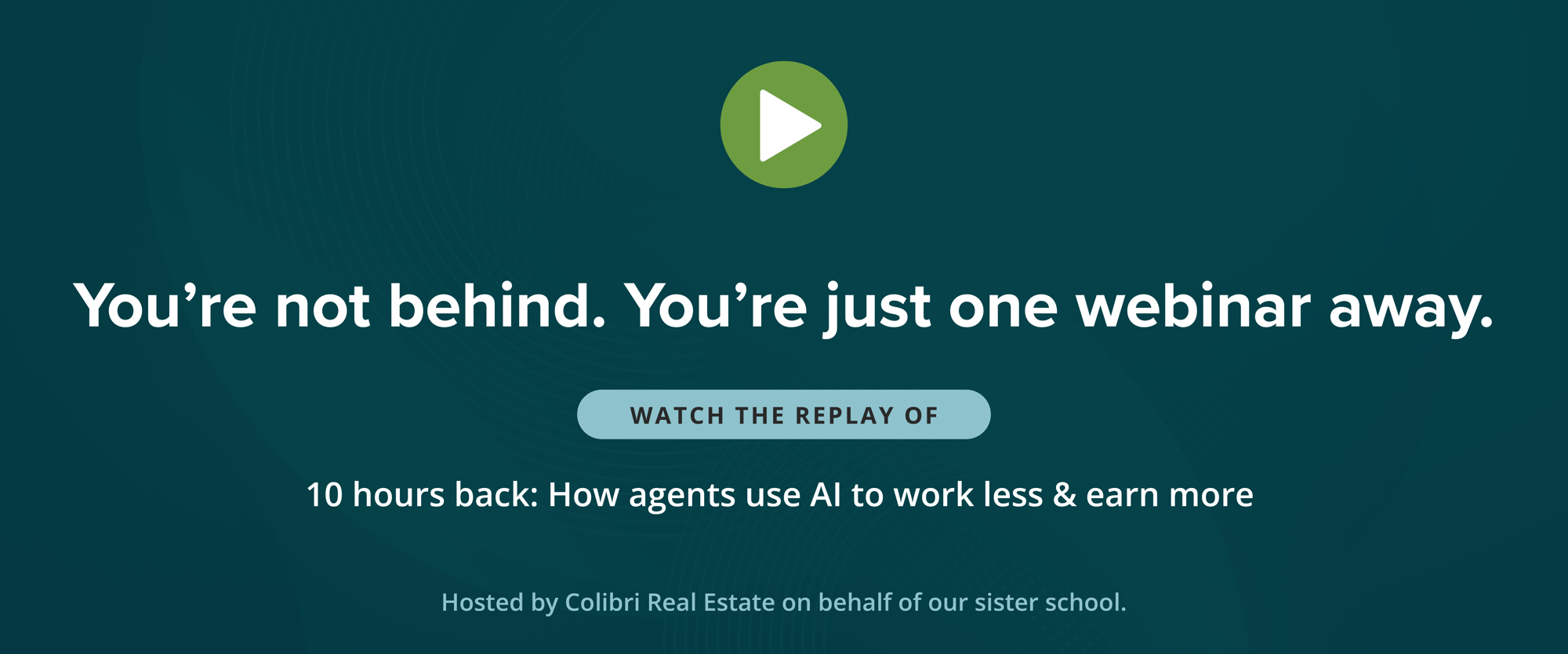 You’re not behind. You’re just one webinar away. Watch the replay of “10 Hours Back: How Agents Use AI to Work Less & Earn More.”