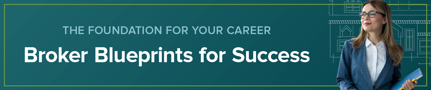 The foundation for your career. Broker blueprints for success. The foundation for your career. Broker blueprints for success.